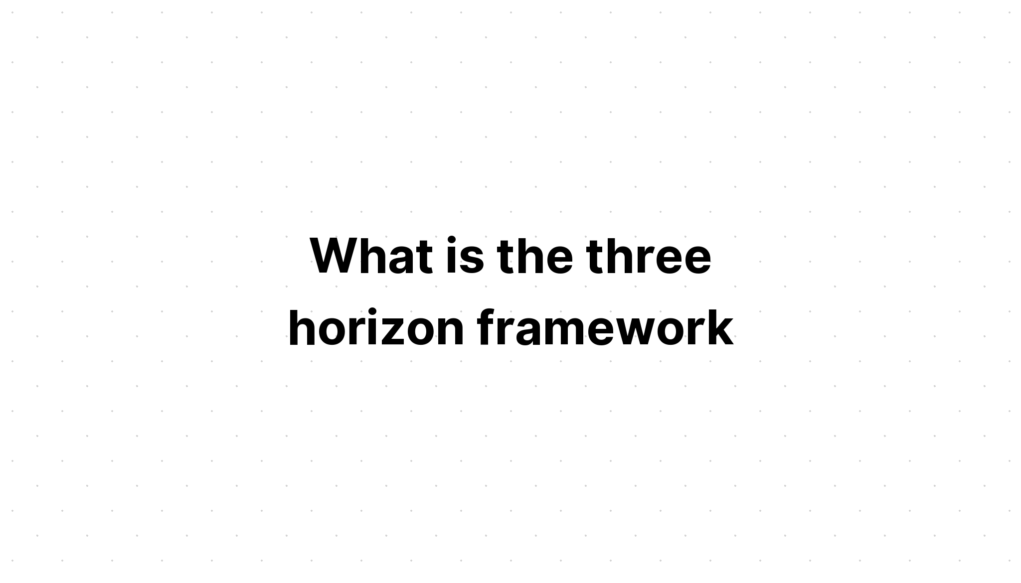 what-is-the-three-horizon-framework